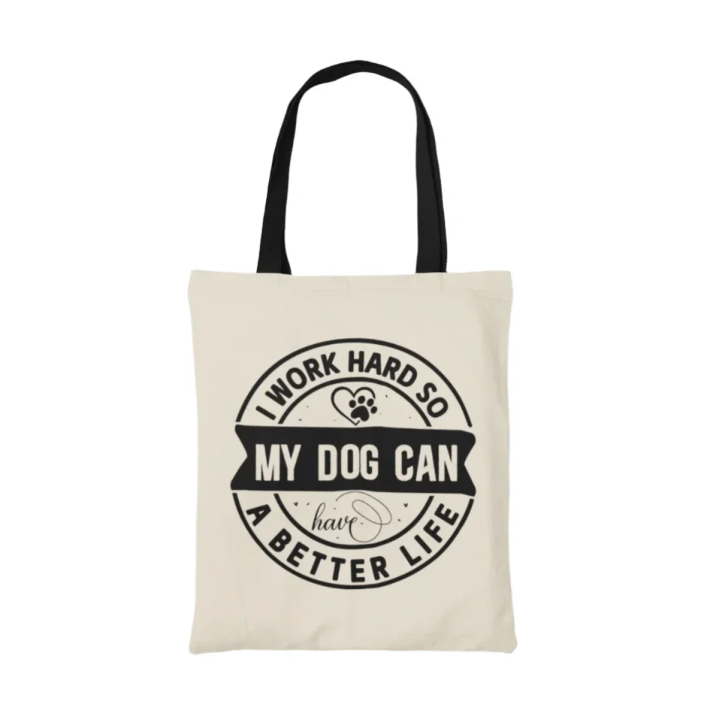I work hard so my dog can have a better life quote on a neutral contrast black handle tote